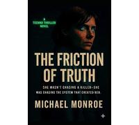 The Friction of Truth: A Techno Thriller Novel