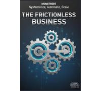 THE FRICTIONLESS BUSINESS: 12 Essential Systems to Automate Your Growth, Scale Your Profits, and Reclaim 20 Hours a Week