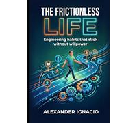 The Frictionless Life: Engineering habits that stick without willpower
