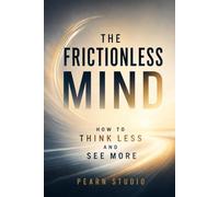 The Frictionless Mind: How to Think Less and See More