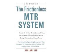 THE FRICTIONLESS MTR SYSTEM: How to 2-4X Your Rental Income Without the Burnout, Manual Grinding, or Being Chained to Your Phone | "The Complete ... Using Fortune 500 Supply Chain Architecture"