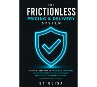 The Frictionless Pricing and Delivery System: The Solo Creator's Blueprint to Eliminate Underpricing, Link Rates to Income Goals, and Manage Premium Clients with Zero Friction