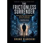 The Frictionless Surrender: How We Willingly Traded Our Minds, Bodies, and Hearts for Artificial Convenience: A Cautionary Analysis of Human Obsolescence Technology / Sociology / Future Studies
