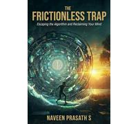 THE FRICTIONLESS TRAP: Escaping the Algorithm and Reclaiming Your Mind