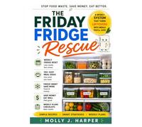 The Friday Fridge Rescue: A Weekly System That Turns Leftovers into Meals You'll Love