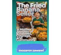 The Fried Banana Seller: A Mother’s Journey of Kindness Courage and Community