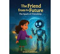 The Friend from the Future: The Spark of Friendship: 1 (Luna and Nova Magical Journeys)