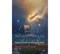 The Friend I Cannot See: Poems of Faith for the Lonely Heart