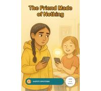 The Friend Made of Nothing: An AI Safety Mystery for Teens About Chatbot Companions and Real Friendship (Ages 11 to 14) (Safety Spotters: Case Files)