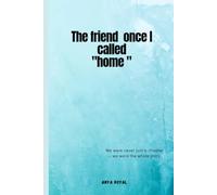 THE FRIEND ONCE I CALLED HOME