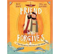 The Friend Who Forgives Storybook: A true story about how Peter failed and Jesus forgave (Tales that Tell the Truth)