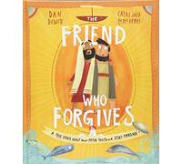 The Friend Who Forgives Storybook: A true story about how Peter failed and Jesus forgave (Illustrated Christian Bible book teaching kids ages 3 - 6 about forgiveness. Ideal for Lent and Easter.)