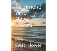 The Friend Who Never Leaves: A Song of Love, Courage, and Surrender (Echoes of the Eternal)