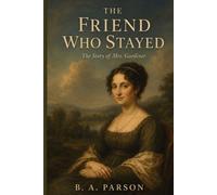 The Friend Who Stayed: Inspired by Pride and Prejudice - The Story of Mrs. Gardiner