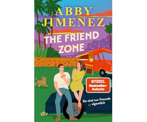 The Friend Zone: Roman | Der herzzerreißende Friends-to-Lovers-Liebesroman der SPIEGEL-Bestsellerautorin von ¿Just for the Summer¿