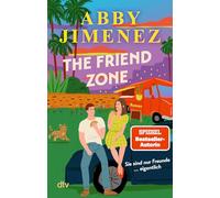 The Friend Zone: Roman | Der herzzerreißende Friends-to-Lovers-Liebesroman der SPIEGEL-Bestsellerautorin von ¿Just for the Summer¿