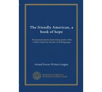 The friendly American, a book of hope: 50 personal stories from many parts of the world. Goals for all men in 28 languages