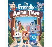 The Friendly Animal Town Story and Coloring Book for Kids: Simple and Heartwarming Lessons About Friendship, Caring, and Good Habits - Perfect for Ages 3-5