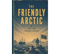 The Friendly Arctic - Part 2: The Story Of Five Years In Polar Regions
