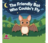 The Friendly Bat Who Couldn't Fly (The 100 Book Kids Collection)