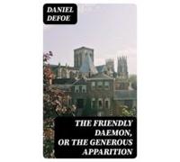 The Friendly Daemon Or The Generous Apparition (ebook)