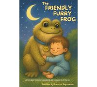 The Friendly Furry Frog: A story about friendship, kindness, and imagination.