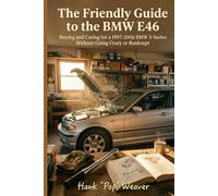 The Friendly Guide to the BMW E46: Buying and Caring for a 1997-2006 BMW 3-Series Without Going Crazy or Bankrupt (Pop Weaver's Friendly Car Guides)