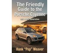 The Friendly Guide to the Porsche Cayenne: 955 & 957 Generation (Pop Weaver's Friendly Car Guides)