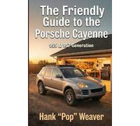 The Friendly Guide to the Porsche Cayenne: 955 & 957 Generation (Pop Weaver's Friendly Car Guides)