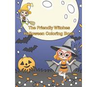 The Friendly Witches Halloween Coloring Book: Fun coloring pages with cute witches flying on brooms, making potions, and other fun spooky adventures.