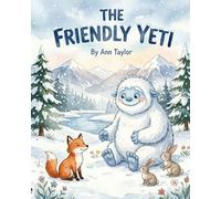 The Friendly Yeti: A Picture Book About Friendship, Kindness, and Belonging