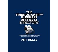 The FriendMaker™ Business Referral Directory: A Directory of Strategic Business Partners and Vendors (The FriendMaker™ Business Series)