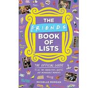 The Friends Book of Lists: The Official Guide to All the Characters, Quotes, and Memorable Moments