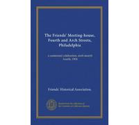 The Friends' Meeting-house, Fourth and Arch Streets, Philadelphia: a centennial celebration, sixth month fourth, 1904