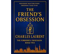The Friend's Obsession: Best Friends to Lovers Steamy Romance (The Forbidden Obsession Duology)
