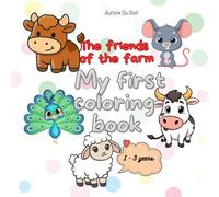 The friends of the farm: My First Coloring Book (My Coloring Friends: Books for Children Ages 1 to 3)