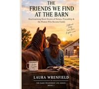 THE FRIENDS WE FIND AT THE BARN: Heartwarming Short Stories of Horses, Friendship & the Women Who Become Family