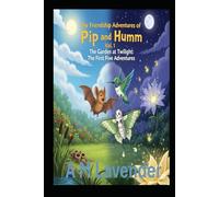 The Friendship Adventures of Pip and Humm Volume 1: The Garden at Twilight: The First Five Adventures