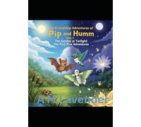 The Friendship Adventures of Pip and Humm Volume 1: The Garden at Twilight: The First Five Adventures