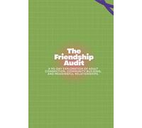 The Friendship Audit: A 90-Day Exploration of Adult Connection, Community Building, and Meaningful Relationships.