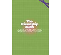 The Friendship Audit: A 90-Day Exploration of Adult Connection, Community Building, and Meaningful Relationships.