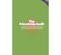 The Friendship Audit: A 90-Day Exploration of Adult Connection, Community Building, and Meaningful Relationships.