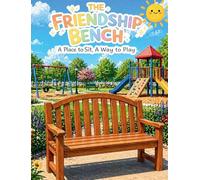 The Friendship Bench: A Place to Sit, A Way to Play