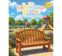 The Friendship Bench: A Place to Sit, A Way to Play