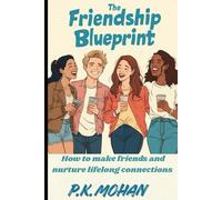 The Friendship Blueprint: How to Make Friends and Nurture Lifelong Connection