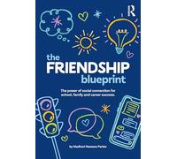 The Friendship Blueprint: The Power of Social Connection for School, Family, and Career Success