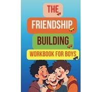 THE FRIENDSHIP BUILDING WORKBOOK FOR BOYS (101 Skills For Teens)