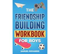 THE FRIENDSHIP BUILDING WORKBOOK FOR BOYS (101 Skills For Teens)