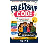 The Friendship Code: How to Make Real Friends, Handle Toxic Friendships, and Never Feel Alone | For Young Readers Ages 8 to 13 | With Real Science, Honest Advice, and Stories from Around the World