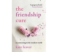 The Friendship Cure: Reconnecting in the Modern World